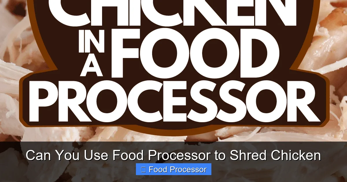 Can You Use Food Processor to Shred Chicken