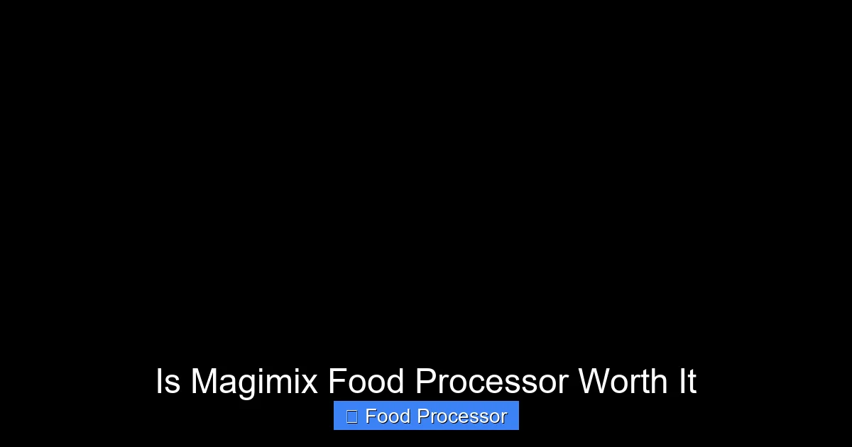 Is Magimix Food Processor Worth It