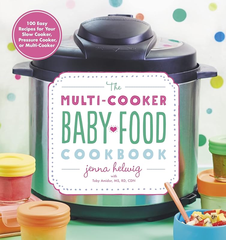 Multi-Cooker Baby Food Cookbook: 100 Easy Recipes from Purées to Finge