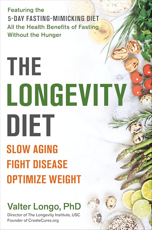 The Longevity Diet: Slow Aging, Fight Disease, Optimize Weight with Sl