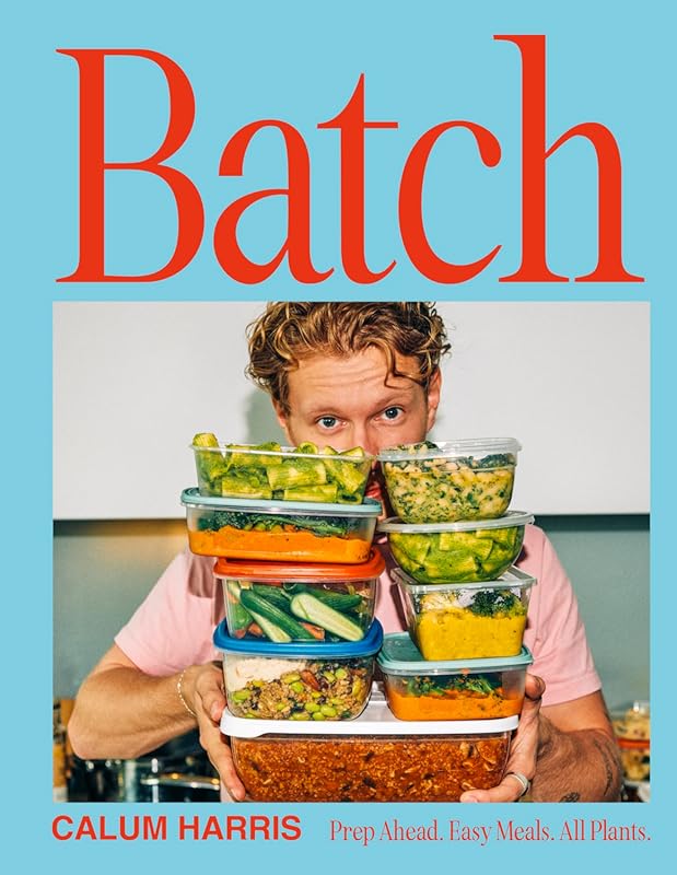 Batch Prep Ahead Easy Meals: All Plants, Delicious and Healthy Vegan C