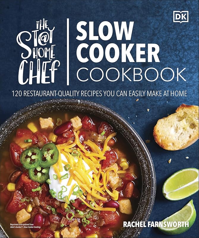 The Stay-at-Home Chef Slow Cooker Cookbook: 120 Easy, Restaurant-Quali