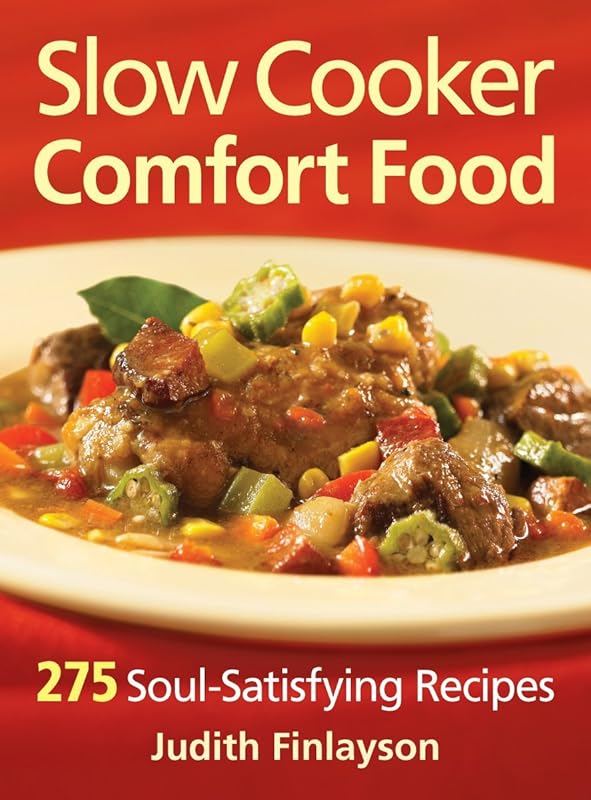 Slow Cooker Comfort Food Cookbook: 275 Soul-Satisfying, Deliciously Ea