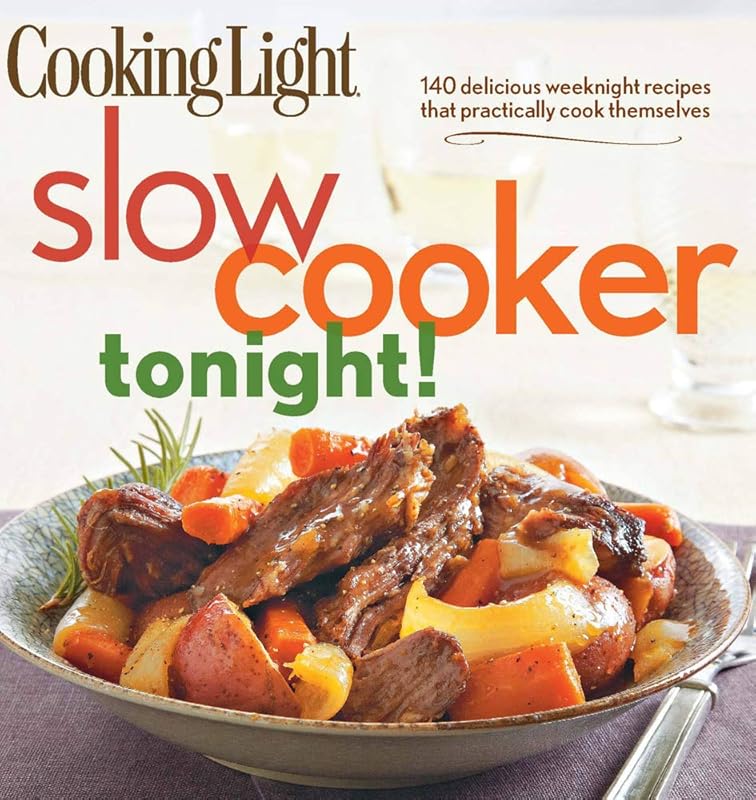 Cooking Light Slow-Cooker Tonight!: 140 Delicious Weeknight Recipes fo