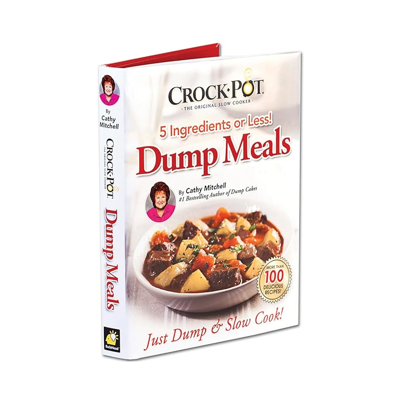 Crock Pot Dump Meals: 5 Ingredients or Less, Just Dump and Slow Cook E