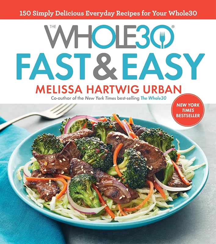 The Whole30 Fast & Easy Cookbook: 150 Simply Delicious Everyday Recipe