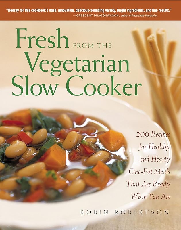 Fresh Vegetarian Slow Cooker Cookbook: 200 Healthy, Hearty One-Pot Mea