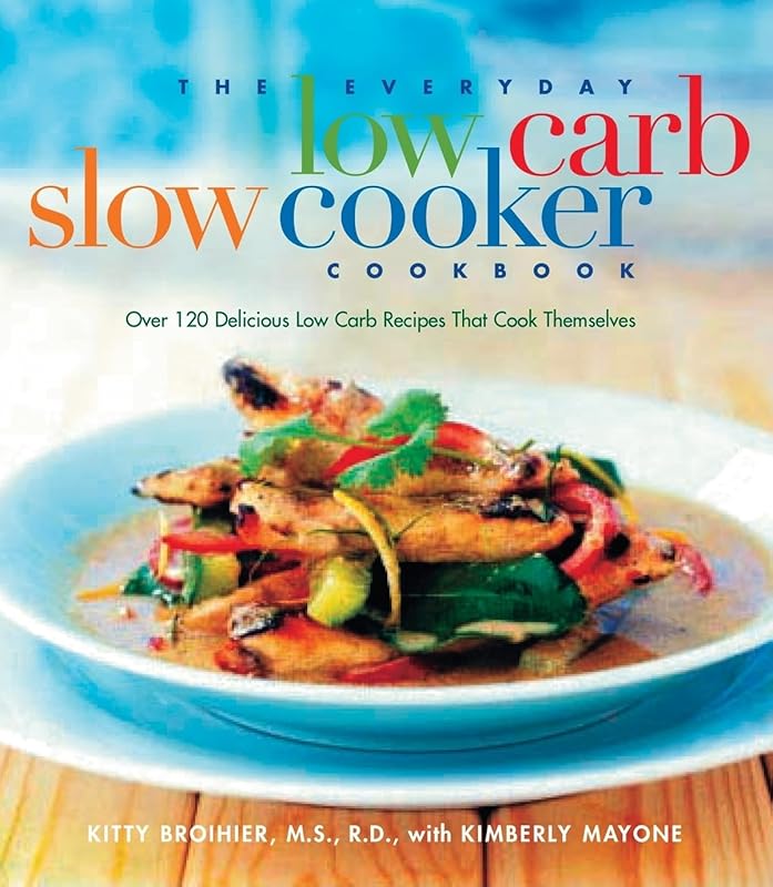 The Everyday Low-Carb Slow Cooker Cookbook: Over 120 Delicious, Hands-