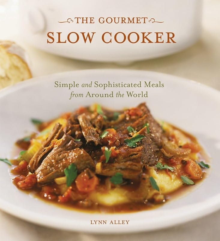 The Gourmet Slow Cooker: Simple & Sophisticated Global Meal Cookbook