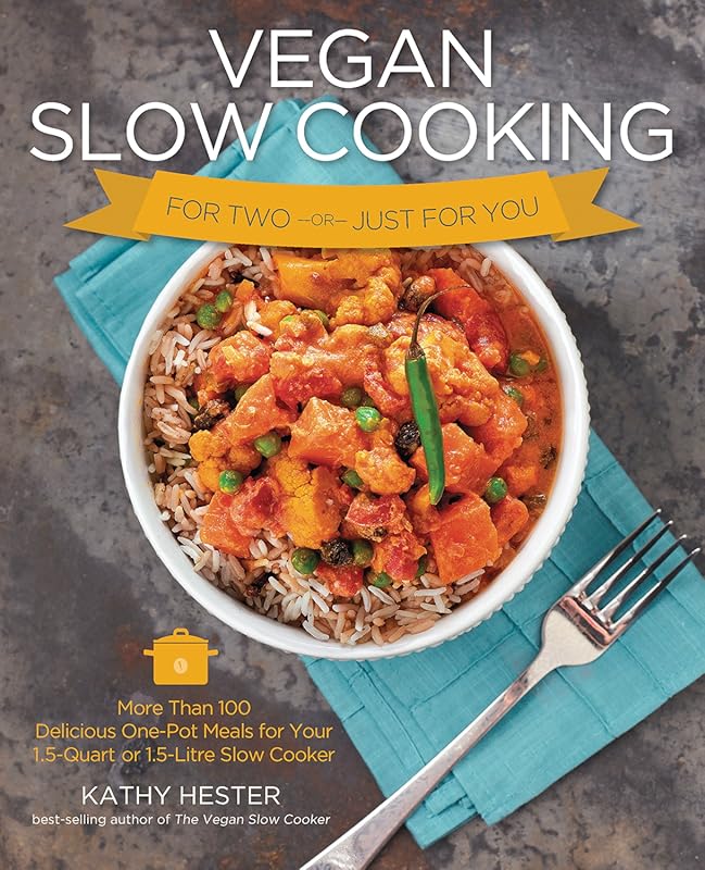 Vegan Slow Cooking for One or Two: Over 100 Delicious One-Pot Meals fo