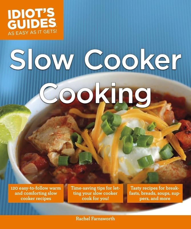 Idiot's Guides: Slow Cooker Cooking - Time-Saving Tips for Effortless 
