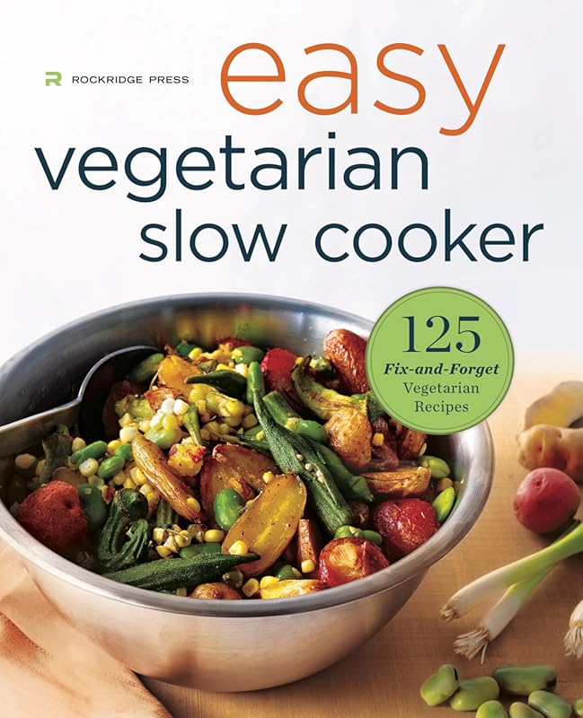 Easy Vegetarian Slow Cooker Cookbook: 125 Fix-and-Forget Vegetarian Re