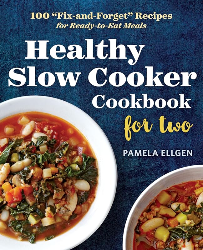 Healthy Slow Cooker Cookbook for Two: 100 Fix-and-Forget Ready-to-Eat 