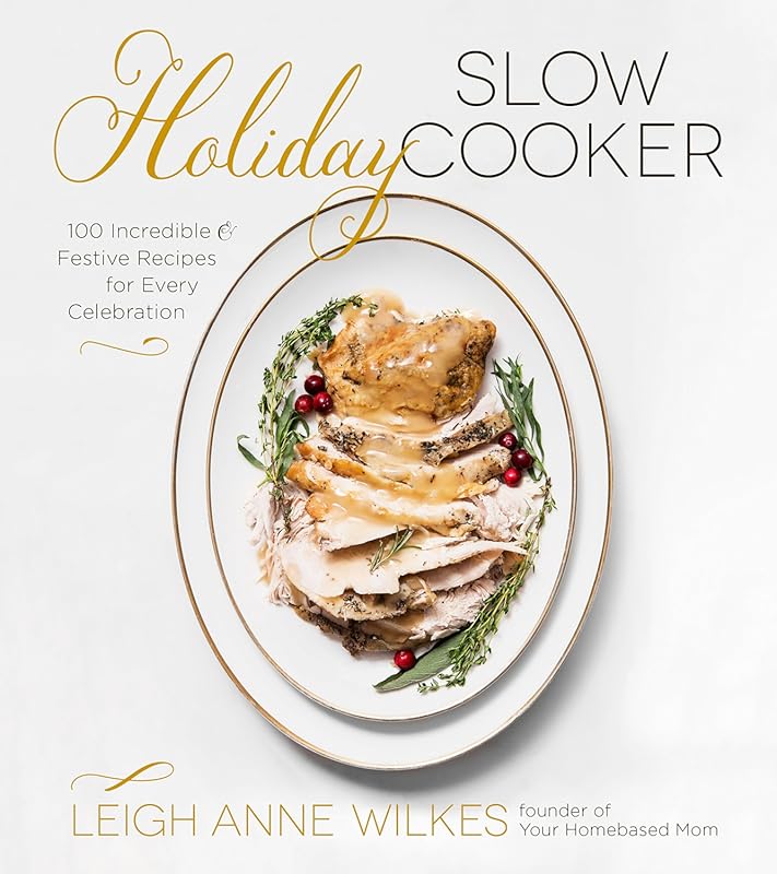 Holiday Slow Cooker: 100 Festive Recipes for Stress-Free Celebrations 