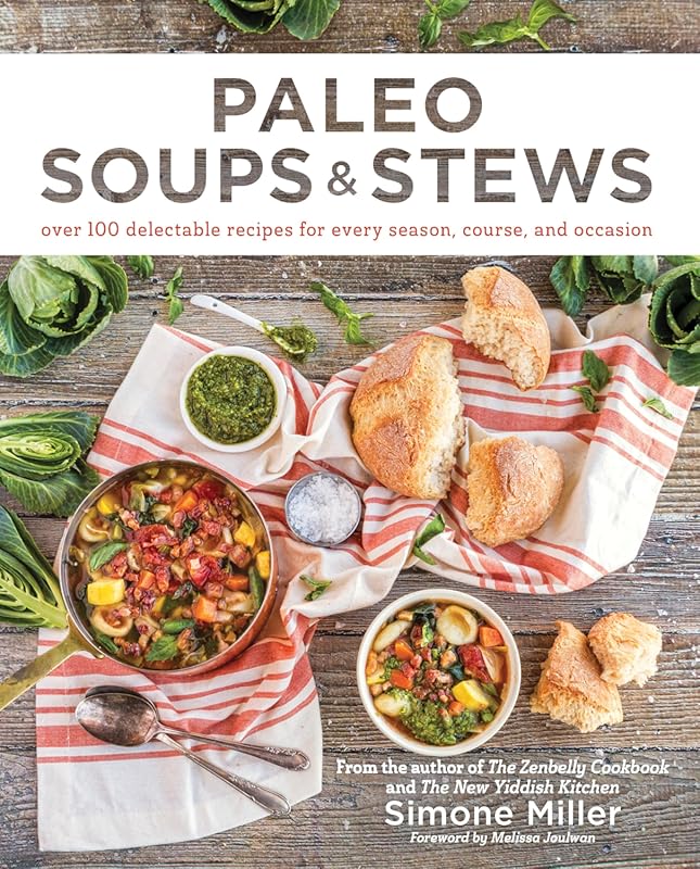 Paleo Soups & Stews: Over 100 Delectable Recipes for Every Season, Cou