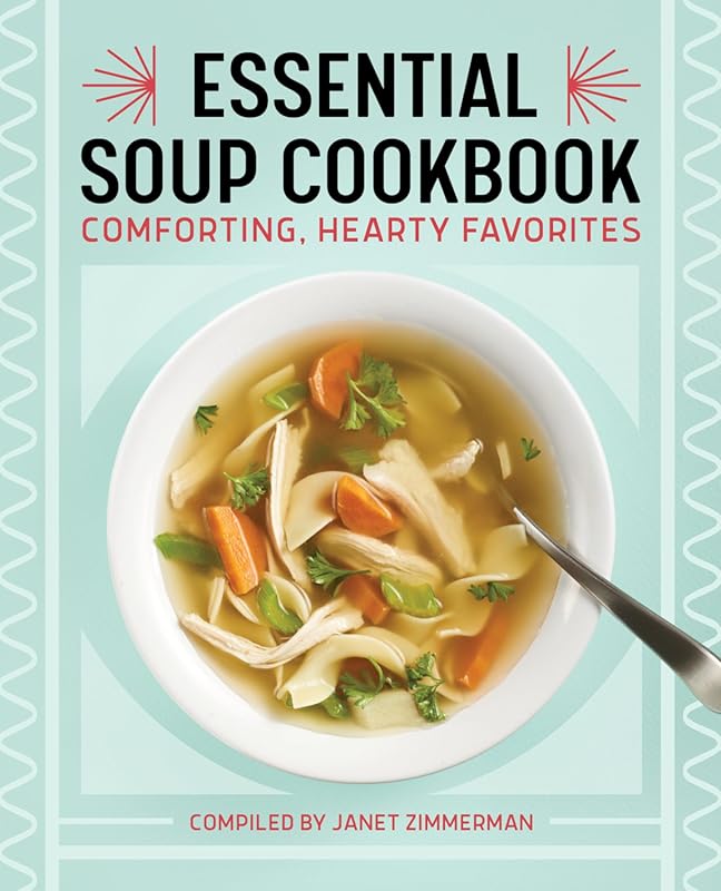 Essential Soup Cookbook: A Collection of Comforting, Hearty, and Delic