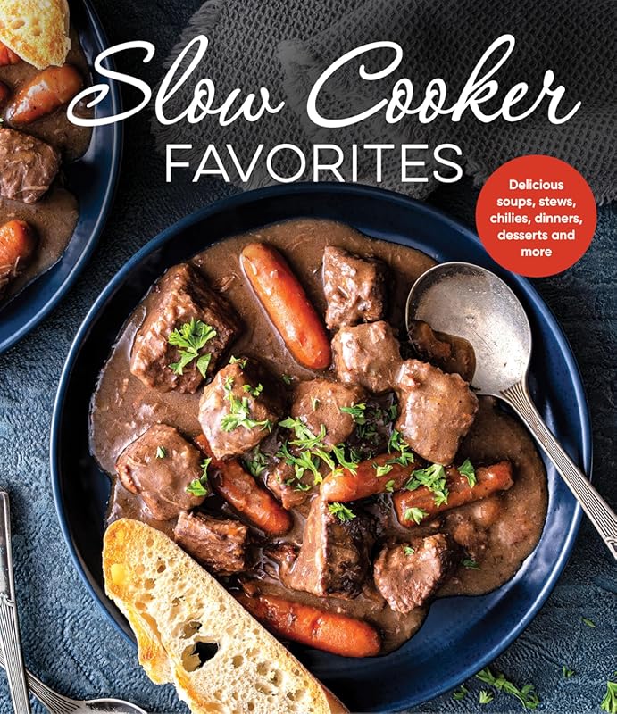 Slow Cooker Favorites: Delicious Soups, Stews, Chilies, Dinners, Desse