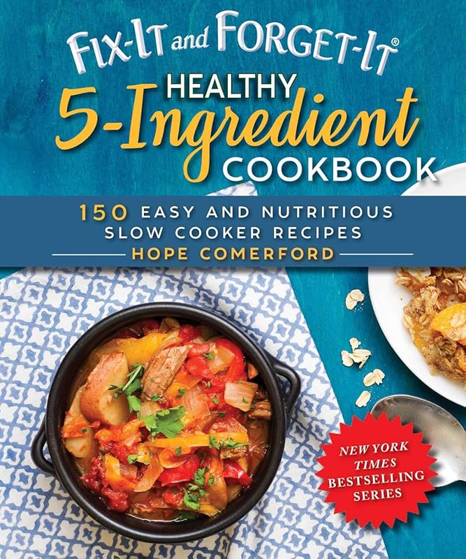 Fix-It and Forget-It Healthy 5-Ingredient Slow Cooker Cookbook: 150 Ea