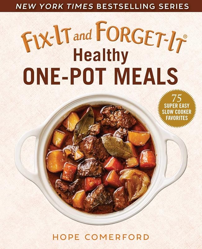 Fix-It and Forget-It Healthy One-Pot Meals: 75 Super Easy Slow Cooker 
