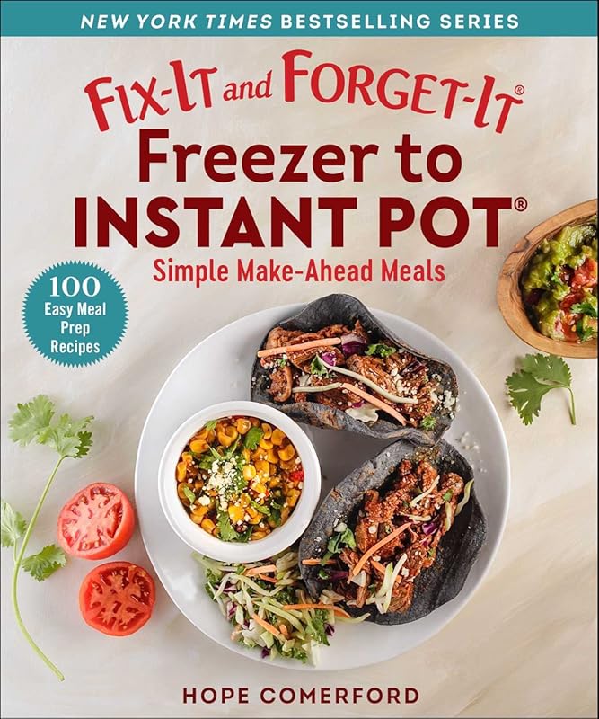 Fix-It and Forget-It Freezer to Instant Pot: Simple & Delicious Make-A