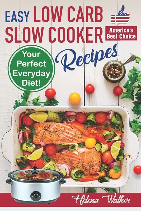 Easy Low Carb Slow Cooker Recipes: Healthy Crock Pot Cookbook for Ever
