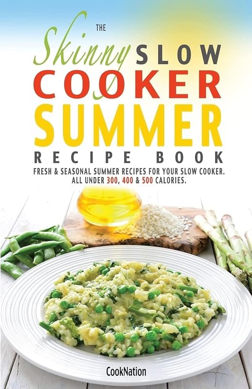 Skinny Slow Cooker Summer Recipes: Light & Seasonal Dishes Under 500 C