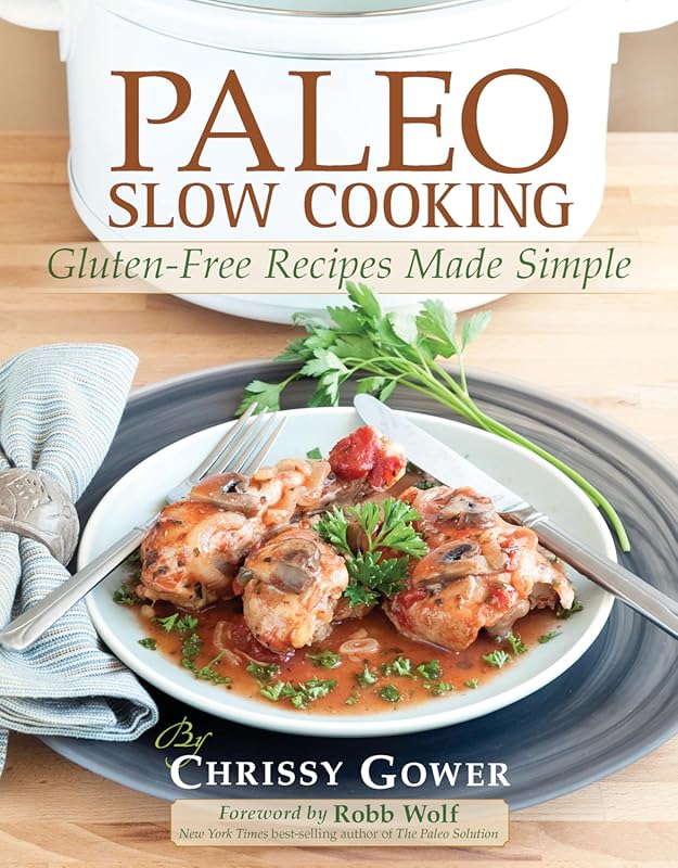 Paleo Slow Cooking Cookbook: Simple Gluten-Free Recipes for Effortless