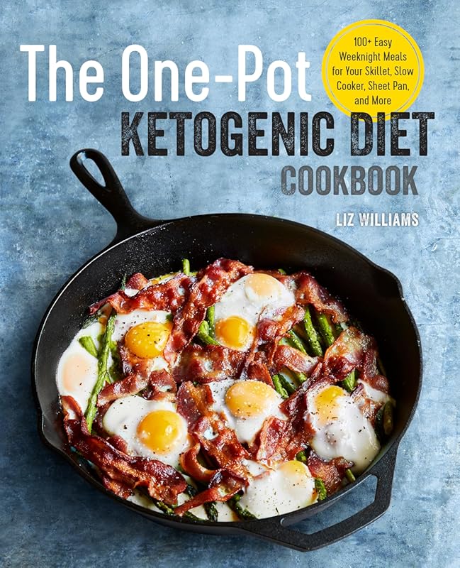 The One Pot Ketogenic Diet Cookbook: 100+ Easy Weeknight Skillet, Slow