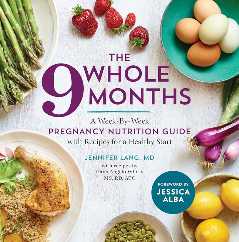 The Whole 9 Months: Week-by-Week Pregnancy Nutrition Guide with Health