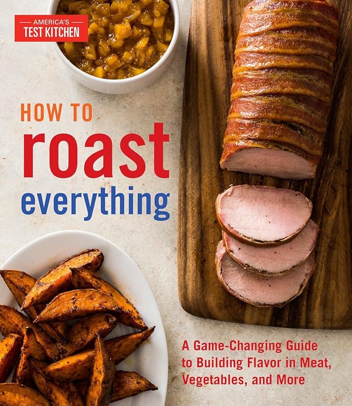 How to Roast Everything: Game-Changing Guide for Building Flavor in Me
