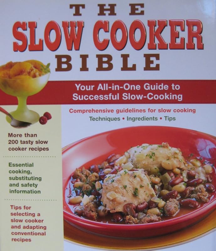 The Slow Cooker Bible: Your All-In-One Guide to Successful and Delicio