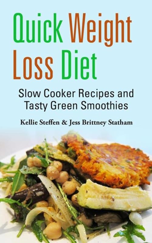 Quick Weight Loss Diet: Slow Cooker Recipes & Tasty Green Smoothies fo