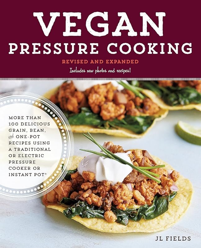 Vegan Pressure Cooking: Over 100 Delicious Grain, Bean, One-Pot Recipe