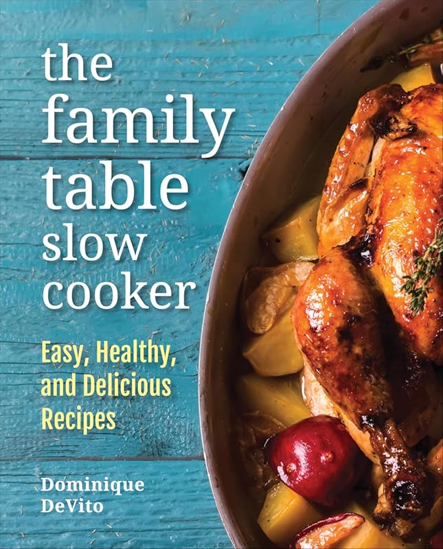 The Family Table Slow Cooker Cookbook: Easy, Healthy & Delicious Recip