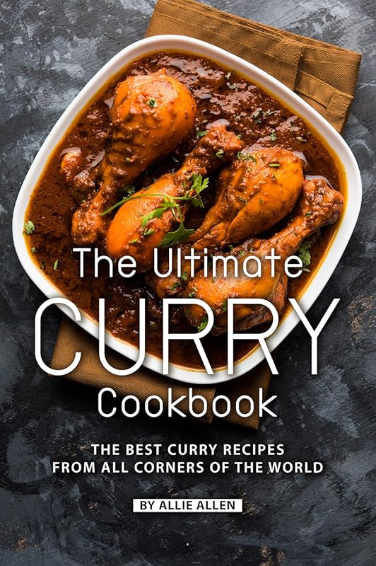 The Ultimate Curry Cookbook: Best Indian, Thai & World Curry Recipes f