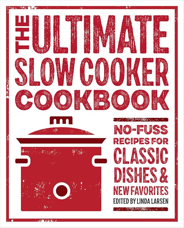 The Ultimate Slow Cooker Cookbook: Delicious No-Fuss Recipes for Class