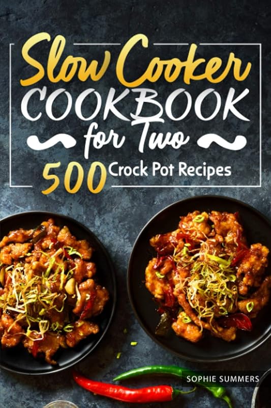 Slow Cooker Cookbook for Two: 500 Nutritious Crock Pot Recipes for Beg