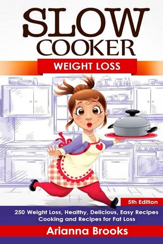 Slow Cooker Weight Loss Cookbook: Healthy, Delicious, and Easy Recipes for Fat Loss