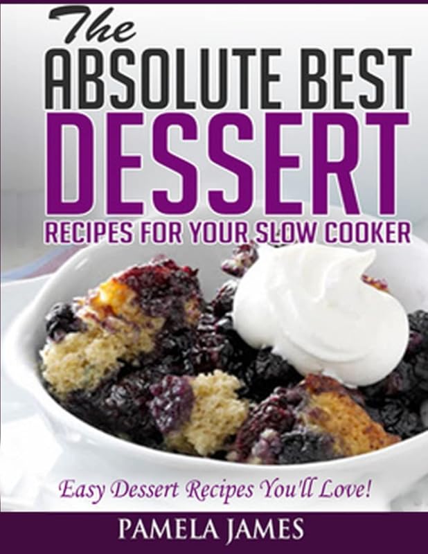 Absolute Best Dessert Recipes for Your Slow Cooker: Easy and Delicious