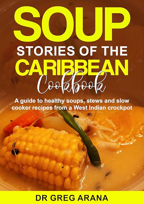 Caribbean Soup Stories Cookbook: Guide to Healthy Soups, Stews & Slow 