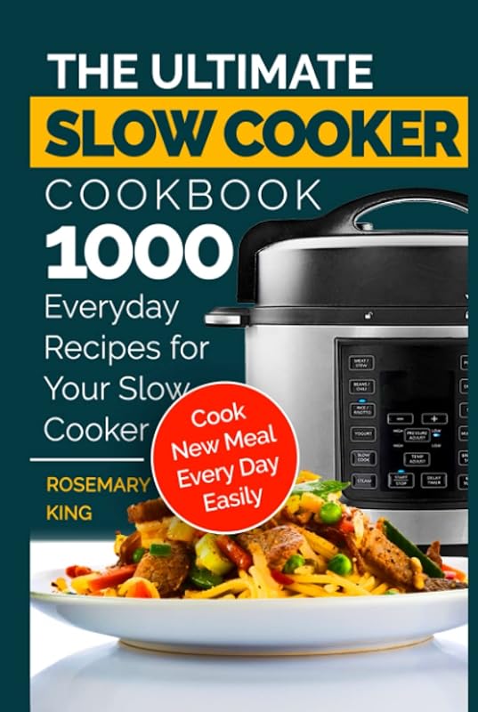 The Ultimate Slow Cooker Cookbook: 1000 Everyday Recipes for Easy New 