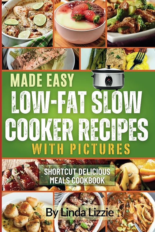 Made Easy Low Fat Slow Cooker Recipes With Pictures: Shortcut Deliciou