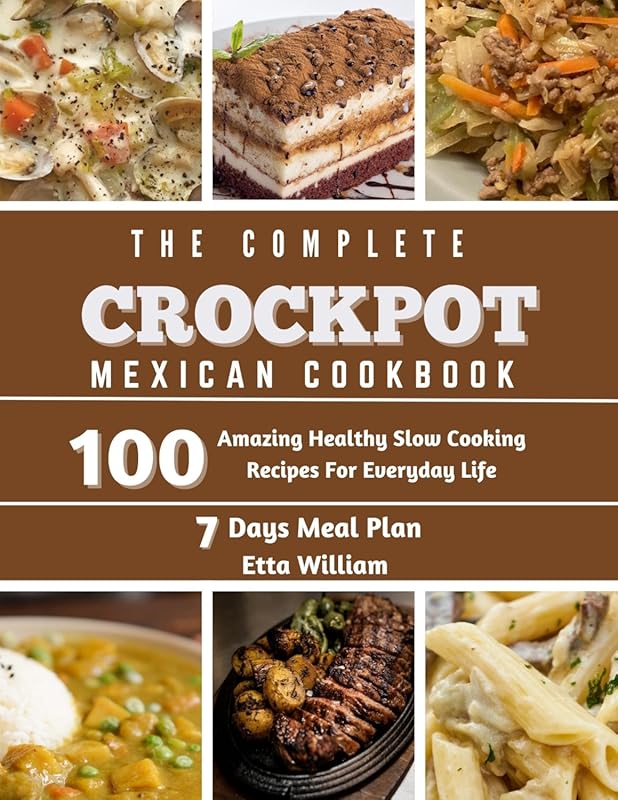 The Complete Mexican Crockpot Cookbook: 100 Healthy Slow Cooking Recip