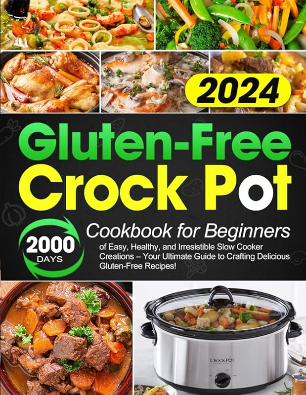 Gluten-Free Crock Pot Cookbook for Beginners: 2000 Days of Easy, Healt