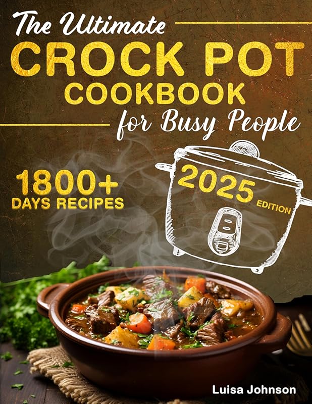 Ultimate Crock Pot Cookbook: 1800+ Wholesome, Family-Friendly Recipes