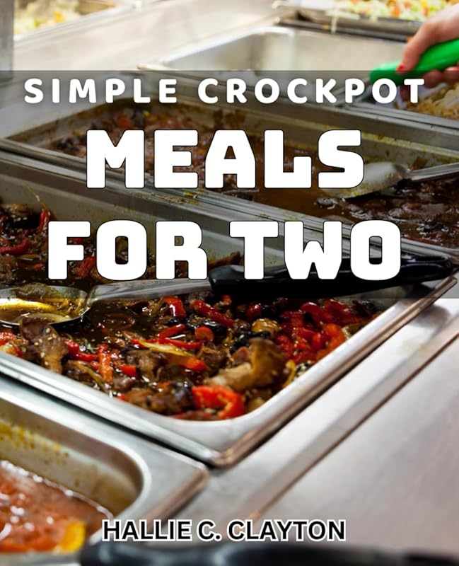 Simple Crockpot Meals for Two: Effortless Slow Cooker Recipes Perfect 