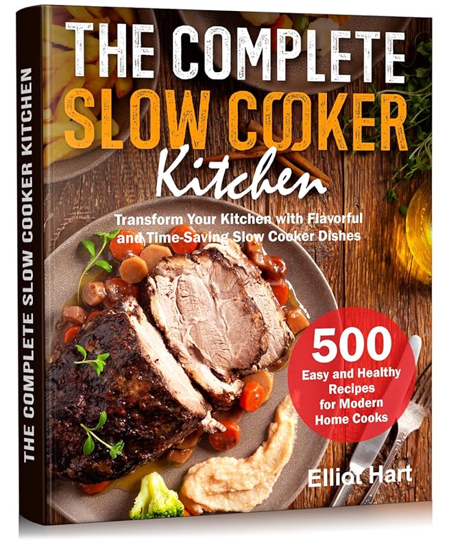 Complete Slow Cooker Kitchen: 500 Easy Healthy Recipes for Modern Home