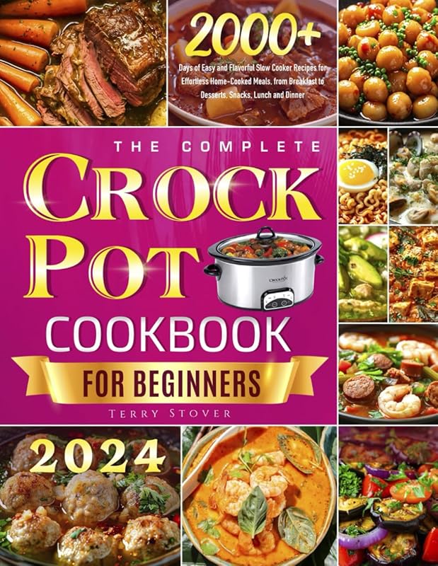 The Complete Crock Pot Cookbook for Beginners: 2000+ Easy Slow Cooker