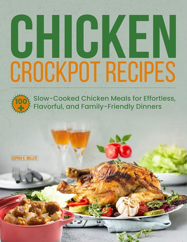 100+ Chicken Crockpot Recipes for Effortless, Flavorful, Family-Friend
