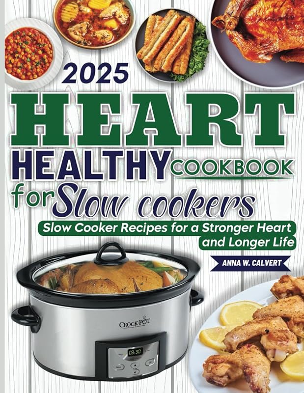 Heart Healthy Cookbook for Slow Cookers: Delicious Slow Cooker Recipes